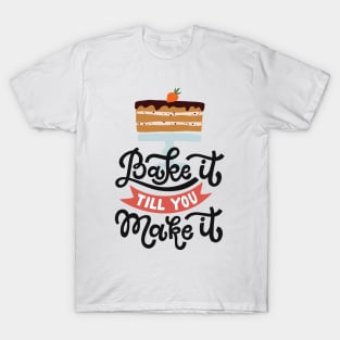 Bake It Till You Make It T-Shirt